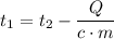 t_1 = t_2 -\dfrac{Q}{c\cdot m}