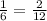 \frac{1}{6} = \frac{2}{12}