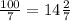 \frac{100}{7} = 14 \frac{2}{7}