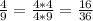 \frac{4}{9} =\frac{4*4}{4*9} =\frac{16}{36}