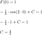 F(0)=1\\\\-\frac{1}{2}\cdot cos(2\cdot0)+C=1 \\\\-\frac{1}{2}\cdot 1+C=1 \\\\C=\frac{3}{2}