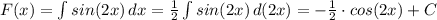F(x)=\int {sin(2x)} \, dx =\frac{1}{2} \int {sin(2x)}\, d(2x)=-\frac{1}{2}\cdot cos(2x)+C