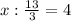 x:\frac{13}{3}=4