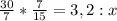 \frac{30}{7}*\frac{7}{15}=3,2:x