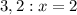 3,2:x=2