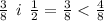 \frac{3}{8} \: \: i \: \: \frac{1}{2} = \frac{3}{8} < \frac{4}{8}