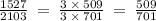 \frac{1527}{2103} \: = \: \frac{3 \: \times \: 509}{3 \: \times \: 701} \: = \: \frac{509}{701}