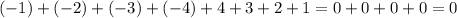 ( - 1) + ( - 2) + ( - 3) + ( - 4) + 4 + 3 + 2 + 1 = 0 + 0 + 0 + 0 = 0