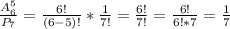 \frac{A^5_6}{P_7}=\frac{6!}{(6-5)!}*\frac{1}{7!} =\frac{6!}{7!}=\frac{6!}{6!*7}=\frac{1}{7}