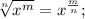 \sqrt[n]{x^{m}}=x^{\frac{m}{n}};