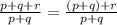 \frac{p+q+r}{p+q}=\frac{(p+q)+r}{p+q}\\