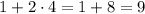 1+2\cdot4 = 1+8=9