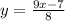 y = \frac{9x-7}{8}