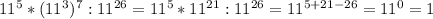 11^{5}*(11^{3})^{7} :11^{26}=11^{5}*11^{21}:11^{26}=11^{5+21-26}=11^{0}=1