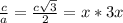 \frac{c}{a}=\frac{c\sqrt{3} }{2}=x*3x