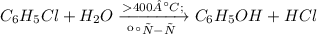 C_6H_5Cl+H_2O \xrightarrow [ кат-р \: ]{ 400° C; } C_6H_5OH + HCl