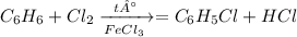 C_6H_6 + Cl_2 \xrightarrow [ FeCl_3 \: ]{t°} = C_6H_5Cl + HCl