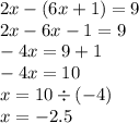 2x - (6x + 1) = 9 \\ 2x - 6x - 1 = 9 \\ - 4x = 9 + 1 \\ - 4x = 10 \\ x = 10 \div ( - 4) \\ x = - 2.5