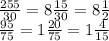 \frac{255}{30} = 8 \frac{15}{30} = 8 \frac{1}{2} \\ \frac{95}{75} = 1 \frac{20}{75} = 1 \frac{4}{15}