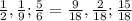 \frac{1}{2},\frac{1}{9};\frac{5}{6} = \frac{9}{18},\frac{2}{18};\frac{15}{18}