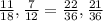 \frac{11}{18},\frac{7}{12} = \frac{22}{36},\frac{21}{36}