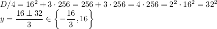 D/4=16^2+3\cdot256=256+3\cdot256=4\cdot256=2^2\cdot16^2=32^2\\y=\dfrac{16\pm32}3\in\left\{-\dfrac{16}3,16\right\}