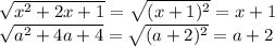 \sqrt{x^{2}+2x+1 } =\sqrt{(x+1)^{2} }= x+1\\\sqrt{a^{2}+4a+4 } =\sqrt{(a+2)^{2} }= a+2\\