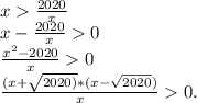 x\frac{2020}{x}\\ x-\frac{2020}{x} 0\\\frac{x^2-2020}{x}0\\\frac{(x+\sqrt{2020)}*(x-\sqrt{2020}) } {x} 0.