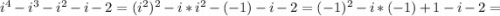 i^{4}-i^{3}-i^{2}-i-2=(i^{2})^{2}-i*i^{2}-(-1)-i-2=(-1)^{2}-i*(-1)+1-i-2=