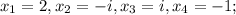 x_{1}=2, x_{2}=-i, x_{3}=i, x_{4}=-1;