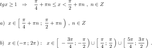 tgx\geq 1\ \ \Rightarrow \ \ \ \dfrac{\pi}{4}+\pi n\leq x