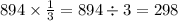 894 \times \frac{1}{3} = 894 \div 3 = 298