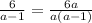 \frac{6}{a-1} =\frac{6a}{a(a-1)}