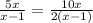 \frac{5x}{x-1} =\frac{10x}{2(x-1)}