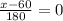 \frac{x-60}{180} =0