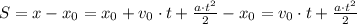 S=x-x_0=x_0+v_0\cdot t +\frac{a\cdot t^2}{2}-x_0=v_0\cdot t +\frac{a\cdot t^2}{2}