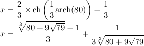 x=\dfrac{2}{3}\times\mathrm{ch\left(\dfrac{1}{3}arch(80)\right)}-\dfrac{1}{3}\\x=\dfrac{\sqrt[3]{80+9\sqrt{79}}-1}{3}+\dfrac{1}{3\sqrt[3]{80+9\sqrt{79}}}