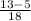 \frac{13-5}{18}