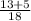 \frac{13+5}{18}