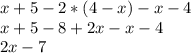 x + 5 - 2 * (4-x) - x -4\\x + 5 - 8 + 2x - x - 4\\2x -7