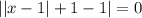 ||x-1|+1-1| = 0\\