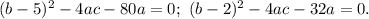 (b-5)^2-4ac-80a=0;\ (b-2)^2-4ac-32a=0.