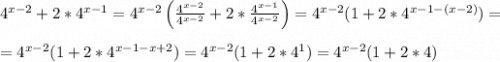 4^{x-2}+2*4^{x-1}=4^{x-2}\left(\frac{4^{x-2}}{4^{x-2}}+2*\frac{4^{x-1}}{4^{x-2}}} \right)=4^{x-2} ( 1+2*4^{x-1-(x-2)})= \\ \\ =4^{x-2}(1+2*4^{x-1-x+2})=4^{x-2}(1+2*4^1)=4^{x-2}(1+2*4)