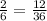 \frac{2}{6} =\frac{12}{36}