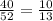 \frac{40}{52} =\frac{10}{13}