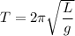 T = 2\pi \sqrt{\dfrac{L}{g} }