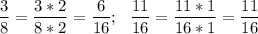 \displaystyle \frac{3}{8} =\frac{3*2}{8*2} =\frac{6}{16} ;~~\frac{11}{16} =\frac{11*1}{16*1} =\frac{11}{16}