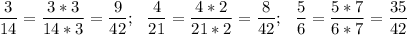 \displaystyle \frac{3}{14} =\frac{3*3}{14*3} =\frac{9}{42} ;~~\frac{4}{21}= \frac{4*2}{21*2} =\frac{8}{42} ;~~\frac{5}{6} =\frac{5*7}{6*7} =\frac{35}{42}