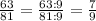 \frac{63}{81} = \frac{63:9}{81:9} = \frac{7}{9}