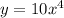 y = 10 {x}^{4}